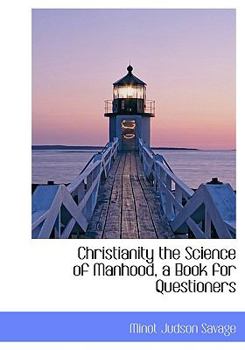 Paperback Christianity the Science of Manhood, a Book for Questioners Book