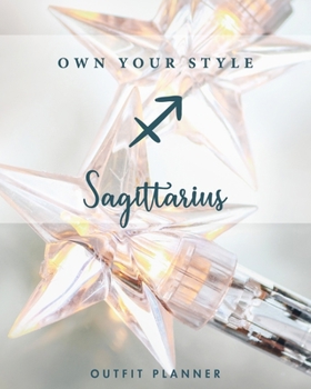 Paperback Own your style. Sagittarius. Outfit Planner: Plan your outfit with this planner and have tons of fun choosing the style of the clothes in your wardrob Book