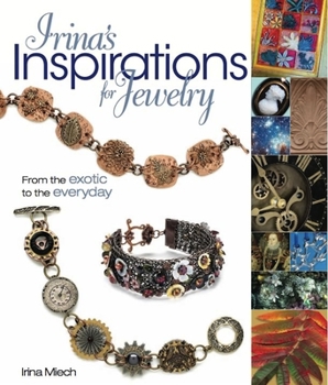 Paperback Irina's Inspirations for Jewelry: From the Exotic to the Everyday Book