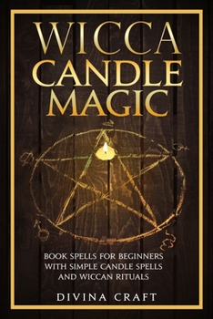 Paperback Wicca Candle Magic: Book Spells for Beginners with simple Candle Spells and Wiccan Rituals Book