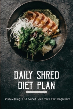Paperback Daily Shred Diet Plan: Discovering The Shred Diet Plan For Beginners Book