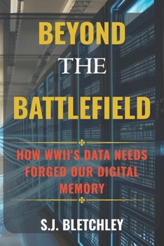 Paperback Beyond the Battlefield: How WWII's Data Needs Forged Our Digital Memory Book
