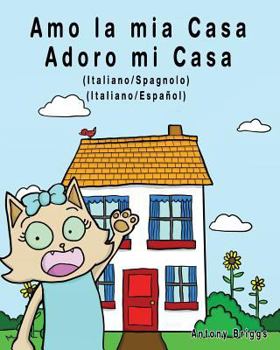 Paperback Amo la mia casa - Adoro mi Casa: Edizione Bilingue - Italiano/Spagnolo [Italian] Book