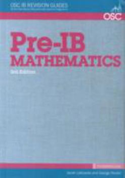 Paperback Pre-IB Mathematics: Preparation for Pre-IB Mathematics SL, HL & Studies (OSC IB Revision Guides for the International Baccalaureate Diploma) Book