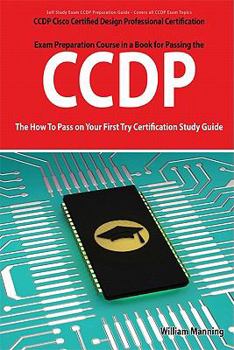 Paperback CCDP Cisco Certified Design Professional Certification Exam Preparation Course in a Book for Passing the CCDP Exam - The How to Pass on Your First Try Book