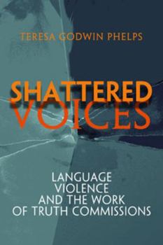 Hardcover Shattered Voices: Language, Violence, and the Work of Truth Commissions Book