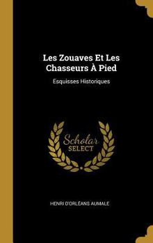 Hardcover Les Zouaves Et Les Chasseurs À Pied: Esquisses Historiques [French] Book