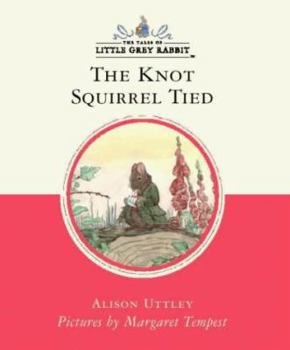 The Knot Squirrel Tied - Book #8 of the Little Grey Rabbit