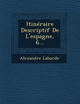 Paperback Itinéraire Descriptif De L'espagne, 6... Book