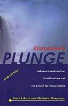 Hardcover Zimbabwe's Plunge: Exhausted Nationalism, Neoliberalism, and the Search for Socexhausted Nationalism, Neoliberalism, and the Search for S Book