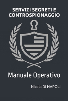 SERVIZI SEGRETI E CONTROSPIONAGGIO: Manuale Operativo (Manuali di Intelligence e Controspionaggio) (Italian Edition)