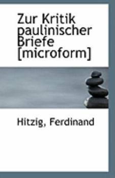 Zur Kritik Paulinischer Briefe [Microform]