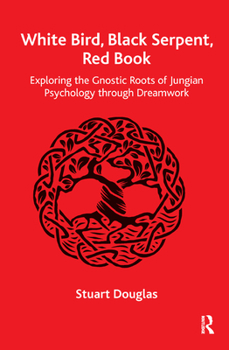 Hardcover White Bird, Black Serpent, Red Book: Exploring the Gnostic Roots of Jungian Psychology through Dreamwork Book