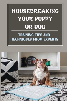 Paperback Housebreaking Your Puppy Or Dog: Training Tips And Techniques From Experts: House Training And Dog Nature Book