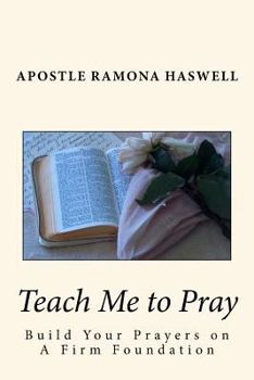 Paperback Teach Me to Pray: Build Your Prayers on a Firm Foundation Book