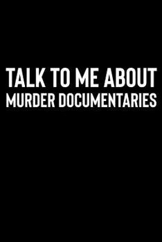 Paperback Talk to Me About Murder Documentaries: A Notebook for True Crime Enthusiasts Book