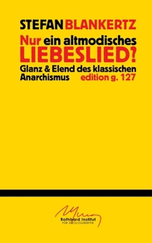 Paperback Nur ein altmodisches Liebeslied?: Glanz und Elend des klassischen Anarchismus [German] Book