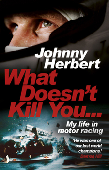 Paperback What Doesn't Kill You...: My Life in Motor Racing Book