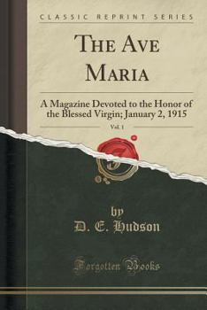 Paperback The Ave Maria, Vol. 1: A Magazine Devoted to the Honor of the Blessed Virgin; January 2, 1915 (Classic Reprint) Book