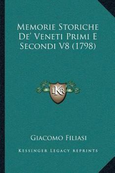 Memorie Storiche De' Veneti Primi E Secondi V8 (1798)