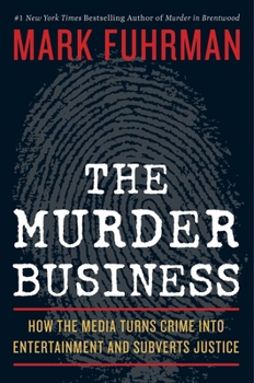 Hardcover The Murder Business: How the Media Turns Crime Into Entertainment and Subverts Justice Book