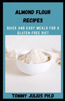 Paperback Almond Flour Recipes: Quick and Easy Meals For A Gluten-Free Diet Book