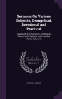 Hardcover Sermons On Various Subjects, Evangelical, Devotional and Practical: Adapted to the Promotion of Christian Piety, Family Religion, and Youthful Virtue, Book