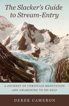 Paperback The Slacker's Guide to Stream-Entry: A Journey of Christian Meditation and Awakening to No-Self Book