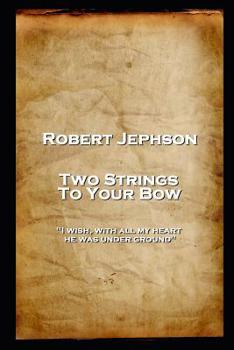 Paperback Robert Jephson - Two Strings To Your Bow: 'I wish, with all my heart, he was under ground'' Book