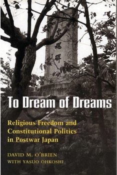 Paperback To Dream of Dreams: Religious Freedom and Constitutional Politics in Postwar Japan Book