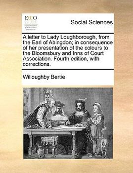 Paperback A Letter to Lady Loughborough, from the Earl of Abingdon; In Consequence of Her Presentation of the Colours to the Bloomsbury and Inns of Court Associ Book