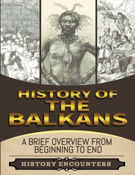 Paperback The Balkans: A Brief Overview from Beginning to the End Book
