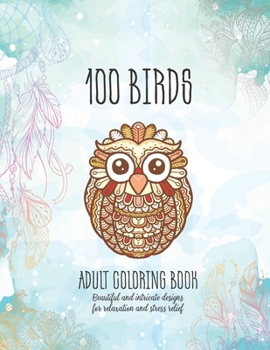 Paperback 100 birds Adult Coloring Book: Beautiful and intricate designs for relaxation and stress relief Book