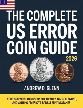 Paperback The Complete Us Error Coin Guide 2026: Your Essential Handbook for Identifying, Collecting, and Valuing America's Rarest Mint Mistakes Book