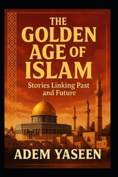 Paperback The Golden Age of Islam: Stories Linking Past and Future Book