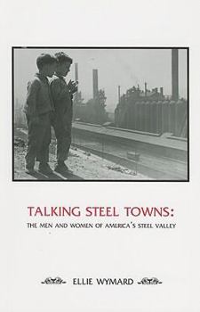 Paperback Talking Steel Towns: The Men and Women of America's Steel Valley Book