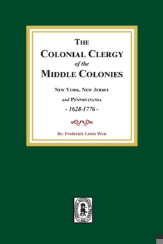 Paperback The Colonial Clergy of the Middle Colonies, 1628-1776: New York, New Jersey, and Pennsylvania 1628-1776 Book