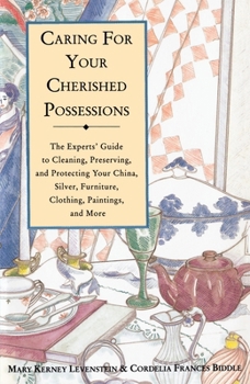 Paperback Caring for Your Cherished Possessions: The Experts' Guide to Cleaning, Preserving, and Protecting Your China, Silver, Book