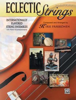 Paperback Eclectic Strings, Book 2 (Internationally Flavored String Ensembles with Piano Accompaniments Composed and Arranged by Kirsi Pääkkönen): International Book