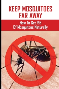 Keep Mosquitoes Far Away: How To Get Rid Of Mosquitoes Naturally: How Cold To Kill Mosquitoes