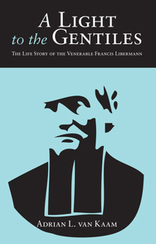 Paperback A Light to the Gentiles: The Life Story of the Venerable Francis Libermann Book