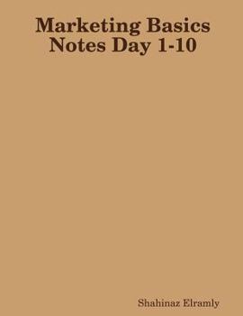 Paperback Marketing Basics Notes Day 1-10: Notes by Shahinaz Elramly on Myles Basel Lectures Book