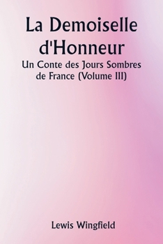 La Demoiselle d'Honneur Un Conte des Jours Sombres de France (Volume III) (French Edition)