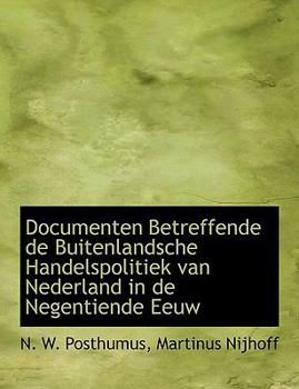 Paperback Documenten Betreffende de Buitenlandsche Handelspolitiek Van Nederland in de Negentiende Eeuw [Dutch] Book