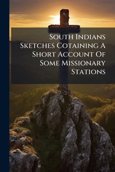 Paperback South Indians Sketches Cotaining A Short Account Of Some Missionary Stations Book