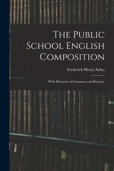 Paperback The Public School English Composition: With Elements of Grammar and Rhetoric Book