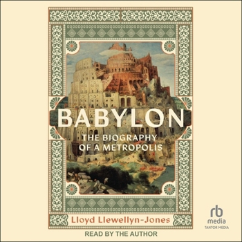 Babylon: The Biography of a Metropolis