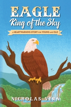 Paperback EAGLE King of the Sky: A Heartwarming Story for Young and Old Book