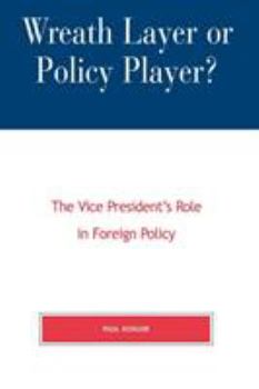 Paperback Wreath Layer or Policy Player?: The Vice President's Role in Foreign Affairs Book