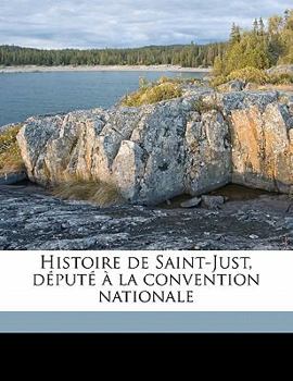 Paperback Histoire de Saint-Just, député à la convention nationale Volume 1 [French] Book